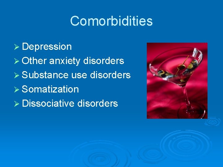 Comorbidities Ø Depression Ø Other anxiety disorders Ø Substance use disorders Ø Somatization Ø