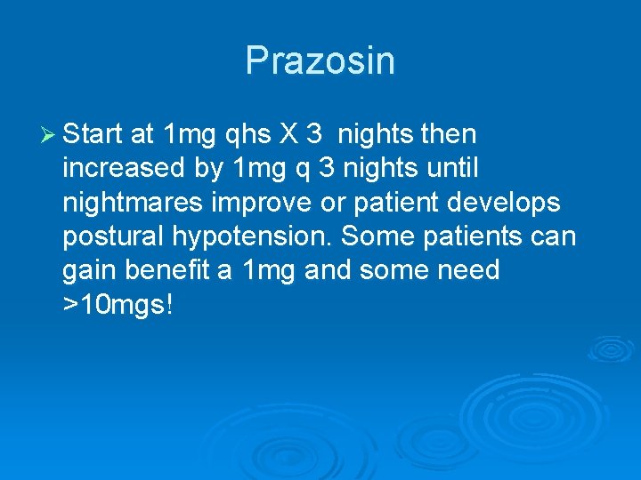 Prazosin Ø Start at 1 mg qhs X 3 nights then increased by 1