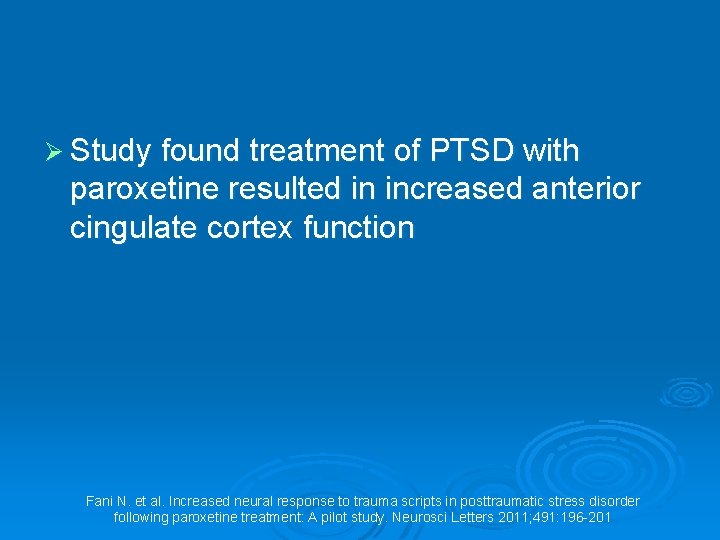 Ø Study found treatment of PTSD with paroxetine resulted in increased anterior cingulate cortex