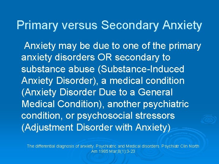 Primary versus Secondary Anxiety may be due to one of the primary anxiety disorders