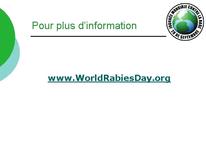 Pour plus d’information www. World. Rabies. Day. org 