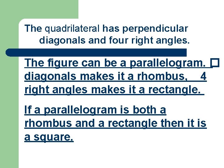 The quadrilateral has perpendicular diagonals and four right angles. The figure can be a