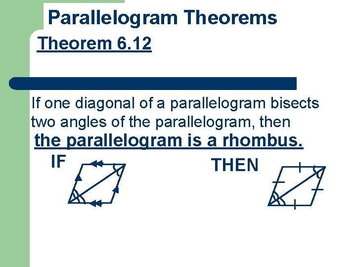 Parallelogram Theorems Theorem 6. 12 If one diagonal of a parallelogram bisects two angles