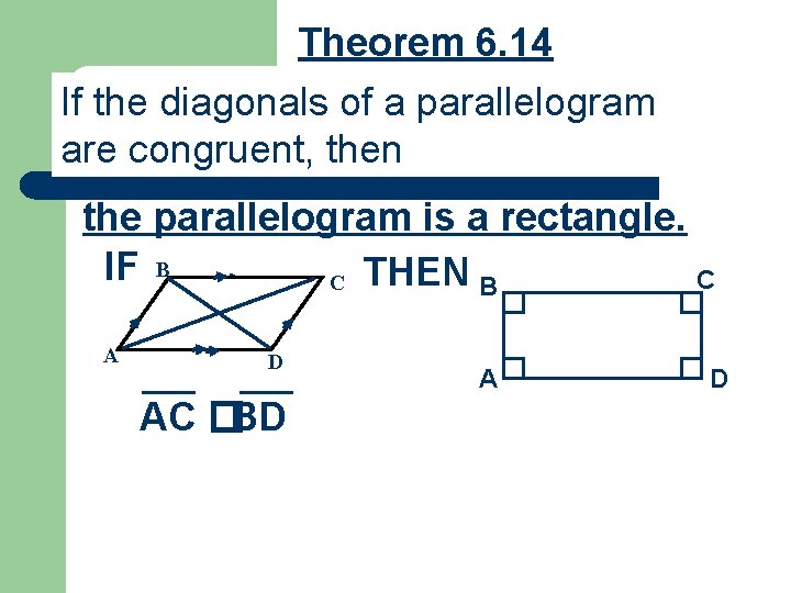Theorem 6. 14 If the diagonals of a parallelogram are congruent, then the parallelogram
