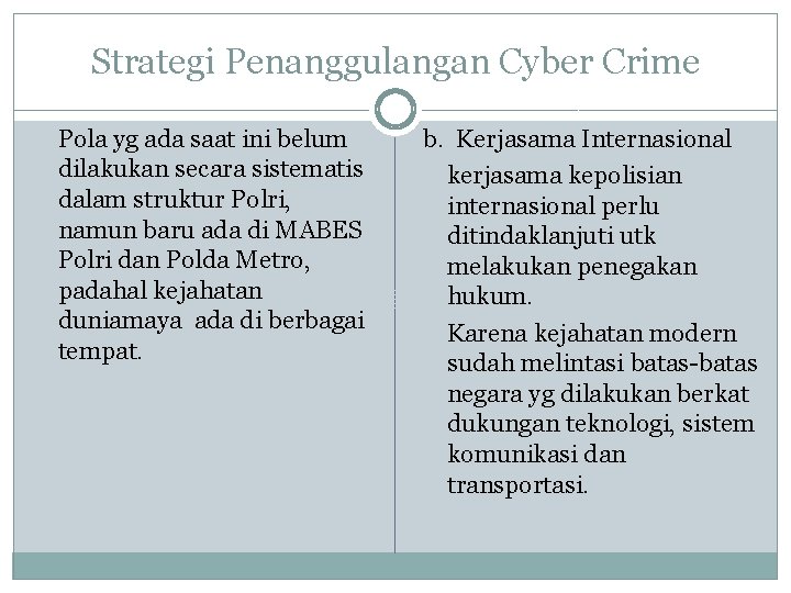 Strategi Penanggulangan Cyber Crime Pola yg ada saat ini belum dilakukan secara sistematis dalam