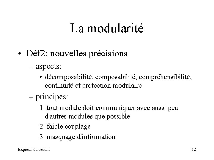 La modularité • Déf 2: nouvelles précisions – aspects: • décomposabilité, compréhensibilité, continuité et