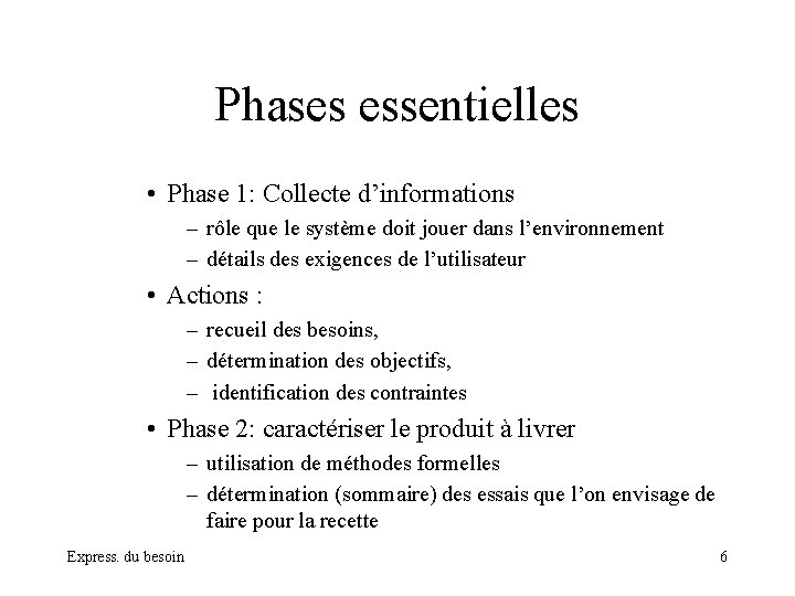 Phases essentielles • Phase 1: Collecte d’informations – rôle que le système doit jouer