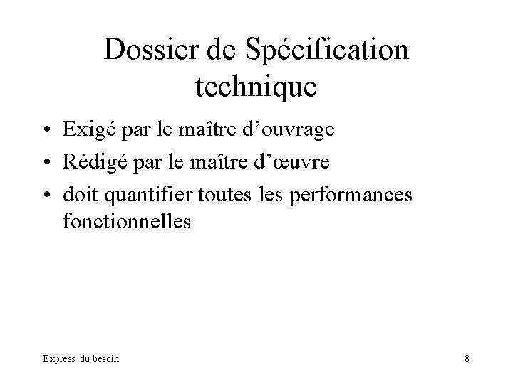 Dossier de Spécification technique • Exigé par le maître d’ouvrage • Rédigé par le