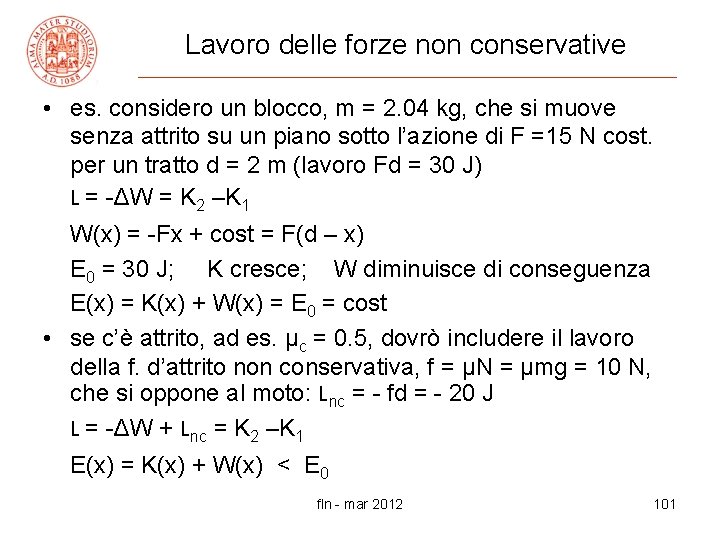 Lavoro delle forze non conservative • es. considero un blocco, m = 2. 04
