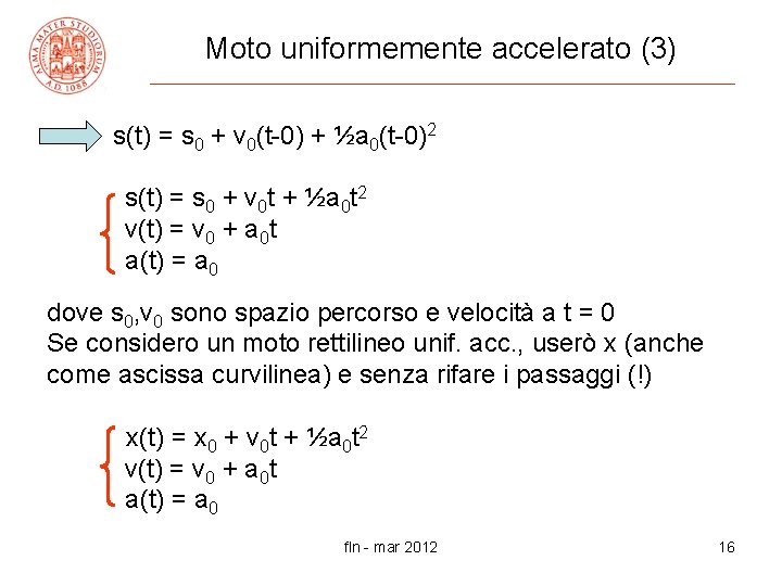 Moto uniformemente accelerato (3) => s(t) = s 0 + v 0(t-0) + ½a