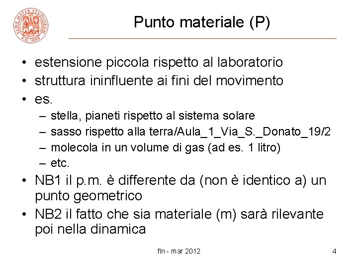 Punto materiale (P) • estensione piccola rispetto al laboratorio • struttura ininfluente ai fini