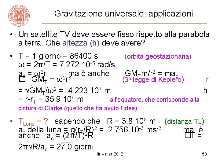 Gravitazione universale: applicazioni • Un satellite TV deve essere fisso rispetto alla parabola a