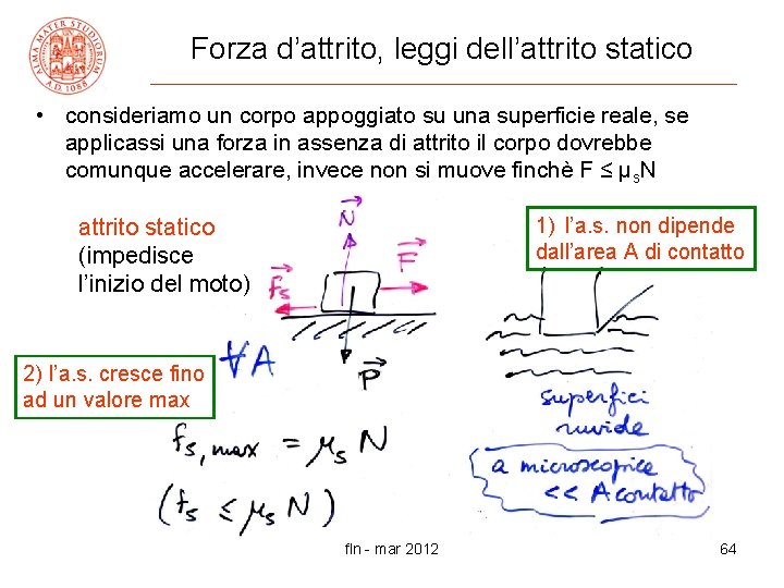 Forza d’attrito, leggi dell’attrito statico • consideriamo un corpo appoggiato su una superficie reale,