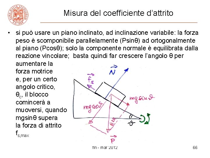 Misura del coefficiente d’attrito • si può usare un piano inclinato, ad inclinazione variabile: