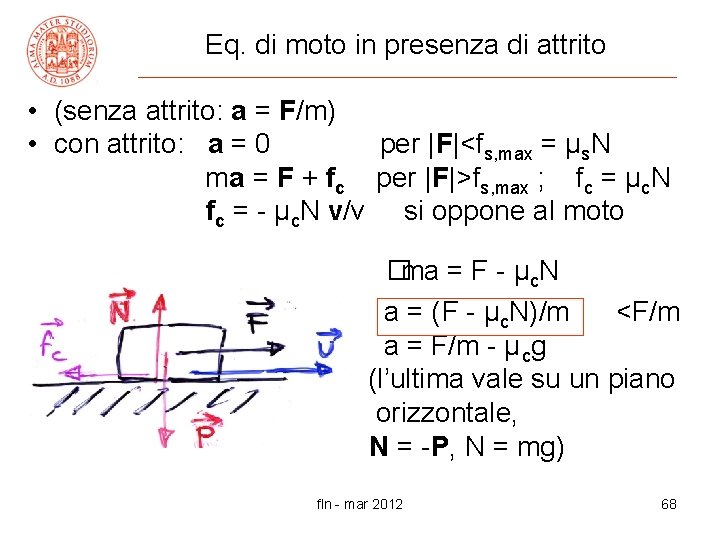 Eq. di moto in presenza di attrito • (senza attrito: a = F/m) •