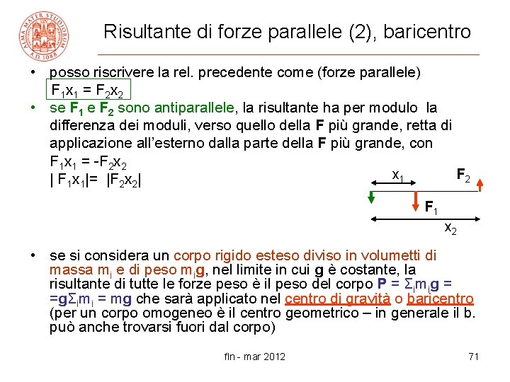 Risultante di forze parallele (2), baricentro • posso riscrivere la rel. precedente come (forze