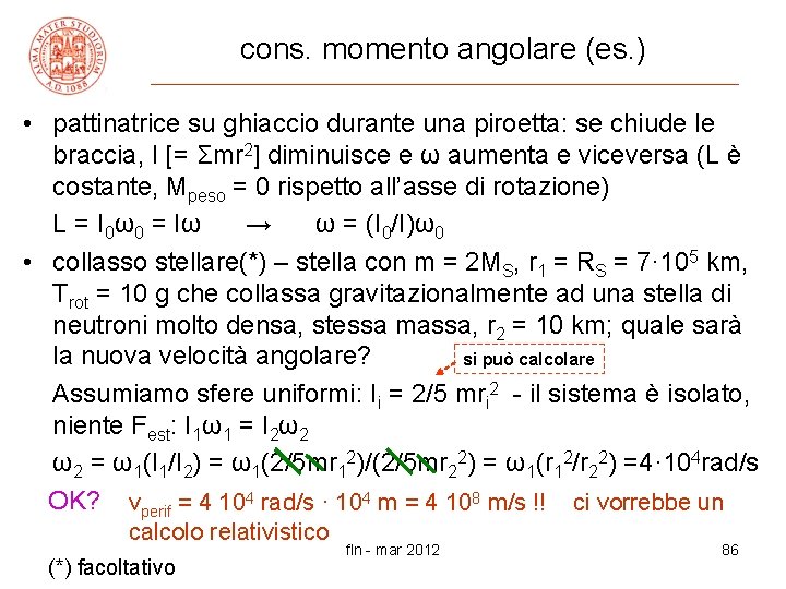 cons. momento angolare (es. ) • pattinatrice su ghiaccio durante una piroetta: se chiude