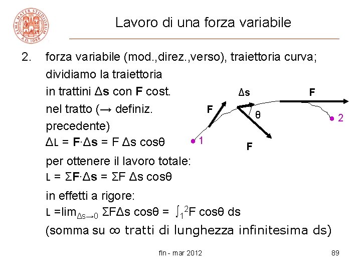 Lavoro di una forza variabile 2. forza variabile (mod. , direz. , verso), traiettoria