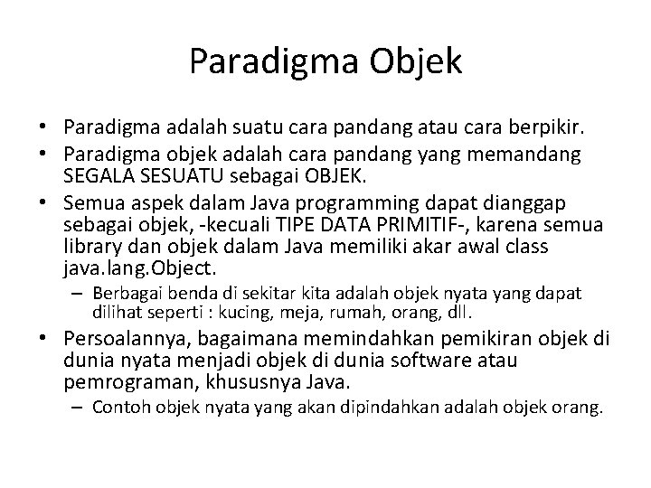 Paradigma Objek • Paradigma adalah suatu cara pandang atau cara berpikir. • Paradigma objek Paradigma Objek • Paradigma adalah suatu cara pandang atau cara berpikir. • Paradigma objek