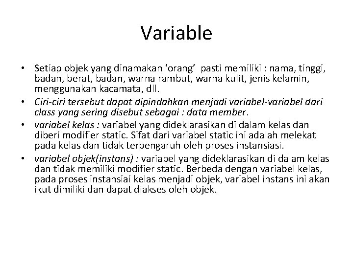 Variable • Setiap objek yang dinamakan ‘orang’ pasti memiliki : nama, tinggi, badan, berat,