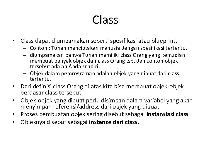 Class • Class dapat diumpamakan seperti spesifikasi atau blueprint. – Contoh : Tuhan menciptakan