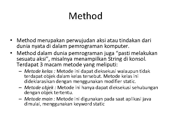Method • Method merupakan perwujudan aksi atau tindakan dari dunia nyata di dalam pemrograman Method • Method merupakan perwujudan aksi atau tindakan dari dunia nyata di dalam pemrograman