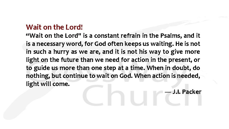 Wait on the Lord! “Wait on the Lord" is a constant refrain in the