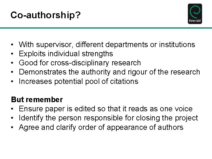 Co-authorship? • • • With supervisor, different departments or institutions Exploits individual strengths Good