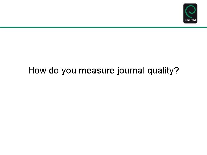 How do you measure journal quality? 