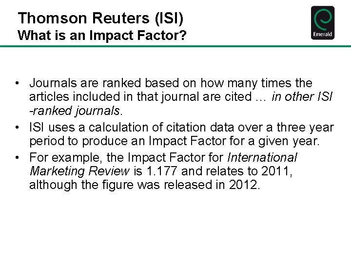 Thomson Reuters (ISI) What is an Impact Factor? • Journals are ranked based on