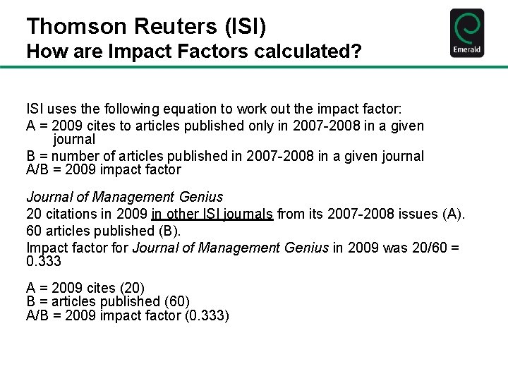 Thomson Reuters (ISI) How are Impact Factors calculated? ISI uses the following equation to