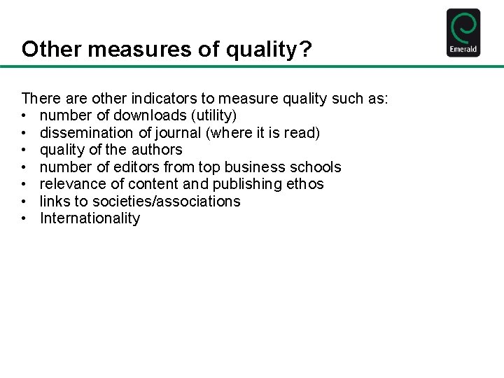 Other measures of quality? There are other indicators to measure quality such as: •