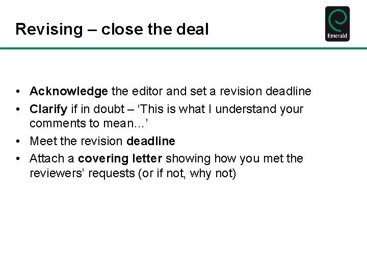 Revising – close the deal • Acknowledge the editor and set a revision deadline