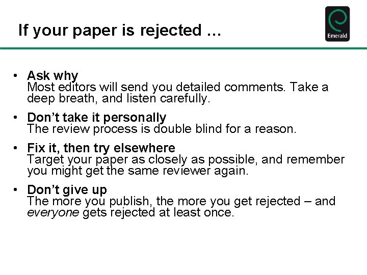 If your paper is rejected … • Ask why Most editors will send you