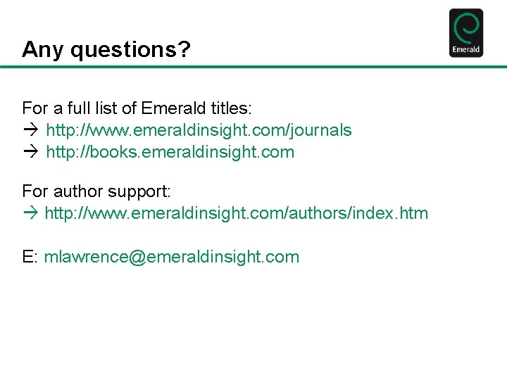 Any questions? For a full list of Emerald titles: http: //www. emeraldinsight. com/journals http: