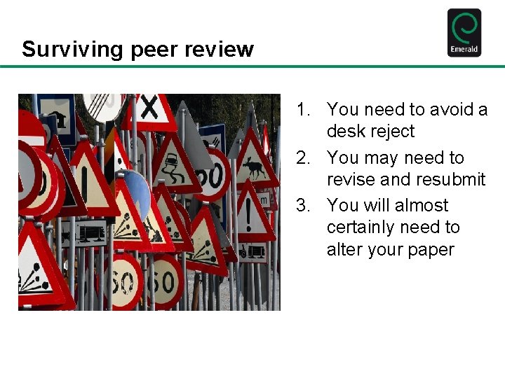 Surviving peer review 1. You need to avoid a desk reject 2. You may