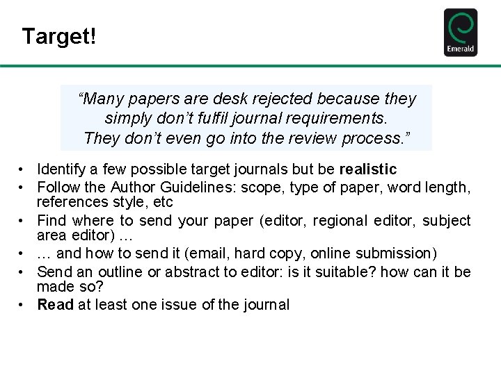 Target! “Many papers are desk rejected because they simply don’t fulfil journal requirements. They