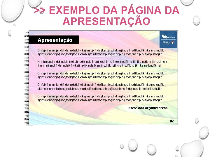 >> EXEMPLO DA PÁGINA DA APRESENTAÇÃO Apresentação Dnfsjkfnnnjnfjsndjfndsjkfndksjfnsdjkfndsfjksnfjksdnjknsjfndsjfnsdfjknjksfnsjkndfjkn sjdnfsjkfnnnnjnfjsndjfndsjkfndksjfnsdjkfndsfjksnfjksdnjknsjfndsjfnsdfjknjksfnsjkn Nnnjnfjsndjfndsjkfndksjfnsdjkfndsfjksnfjksdnjknsjfndsjfnsdfjknjksfnsjkndfjknsjdnfsjk fnnnnjnfjsndjfndsjkfndksjfnsdjkfndsfjksnfjksdnjknsjfndsjfnsdfjknjksfnsjkndfjknsj Dnfsjkfnnnjnfjsndjfndsjfndsjkfndksjfnsdjkfndsfjksnfjksdnjknsjfndsjfnsdfjkndfjknjksfnsjkndfjkn sjdnfsjkfnnnnjnfjsndjfndsjfndsjkfndksjfnsdjkfndsfjksnfjksdnjknsjfndsjfnsdfjkndfjknjksfnsjkn Dnfsjkfnnnjnfjsndjfndsjkfndksjfnsdjkfndsfjksnfjksdnjknsjfndsjfnsdfjknjksfnsjkndfjkn