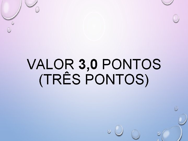VALOR 3, 0 PONTOS (TRÊS PONTOS) 