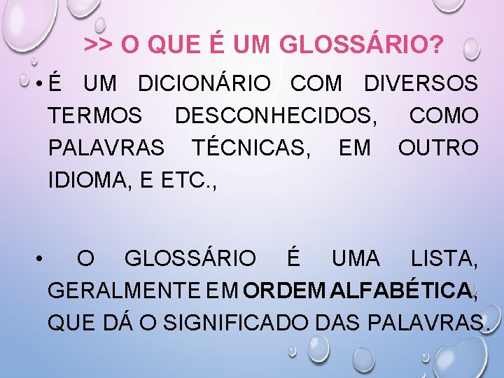 >> O QUE É UM GLOSSÁRIO? • É UM DICIONÁRIO COM DIVERSOS TERMOS DESCONHECIDOS,