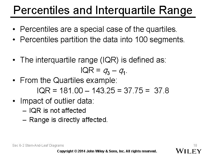 Percentiles and Interquartile Range • Percentiles are a special case of the quartiles. • Percentiles and Interquartile Range • Percentiles are a special case of the quartiles. •