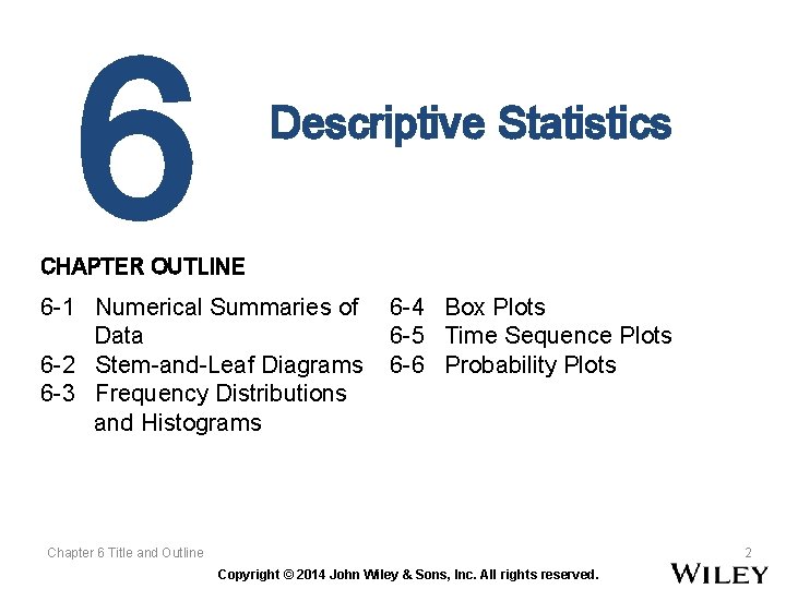 6 Descriptive Statistics CHAPTER OUTLINE 6 -1 Numerical Summaries of Data 6 -2 Stem-and-Leaf 6 Descriptive Statistics CHAPTER OUTLINE 6 -1 Numerical Summaries of Data 6 -2 Stem-and-Leaf