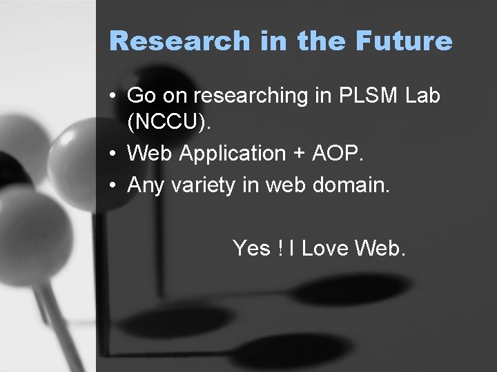 Research in the Future • Go on researching in PLSM Lab (NCCU). • Web
