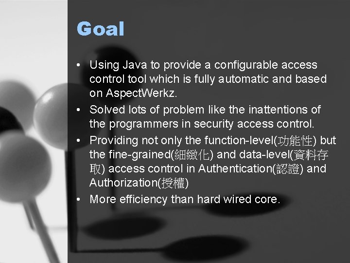Goal • Using Java to provide a configurable access control tool which is fully
