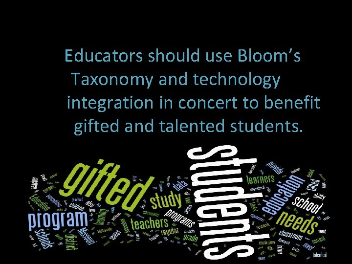  Educators should use Bloom’s Taxonomy and technology integration in concert to benefit gifted