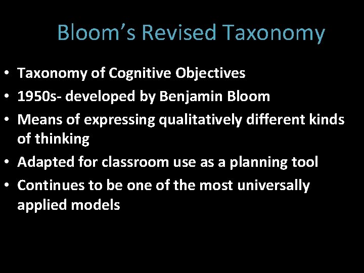 Bloom’s Revised Taxonomy • Taxonomy of Cognitive Objectives • 1950 s- developed by Benjamin