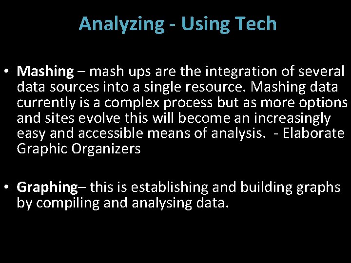  Analyzing - Using Tech • Mashing – mash ups are the integration of