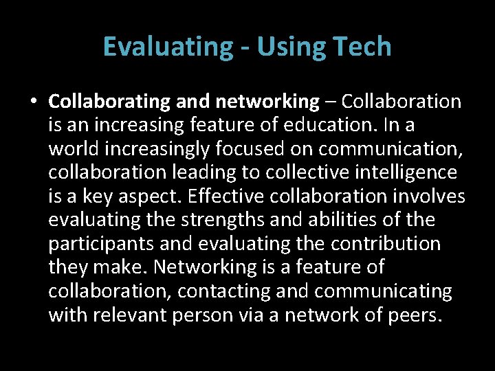 Evaluating - Using Tech • Collaborating and networking – Collaboration is an increasing feature