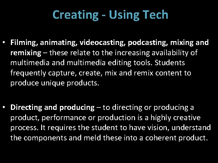 Creating - Using Tech • Filming, animating, videocasting, podcasting, mixing and remixing – these