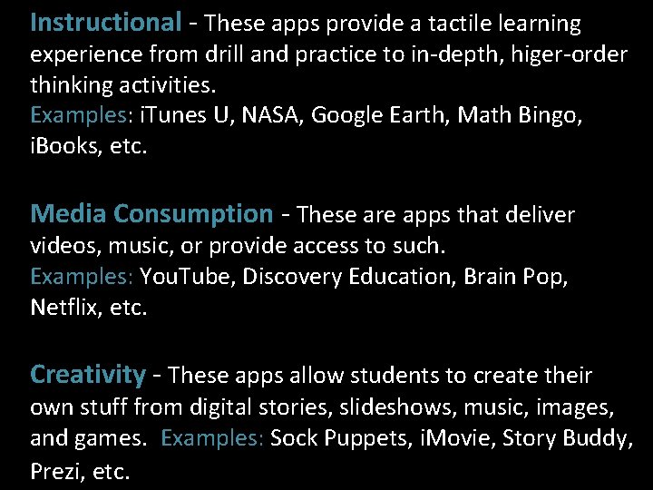 Instructional - These apps provide a tactile learning experience from drill and practice to